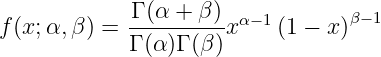             Γ (α + β)
f(x;α, β) = ---------x α-1(1 - x)β-1
            Γ (α )Γ (β)
